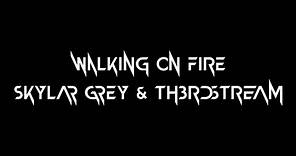 Walking On Fire Lyric Video (Skylar Grey & Th3rdstream)