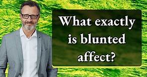 What exactly is blunted affect?