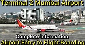 Terminal 2 Mumbai Airport Entry Gate to Flight Boarding Complete Information