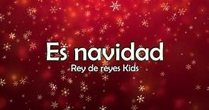 Es Navidad - Rey de Reyes Kids - Letra