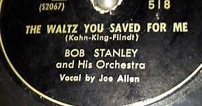 Bob Stanley & His Orchestra - The Waltz You Saved For Me (1949)
