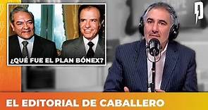 ¿Qué fue el Plan Bónex? | Editorial de Roberto Caballero