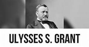 Ulysses S. Grant: Everything you need to know...