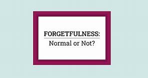 Is Forgetfulness Normal or Not?