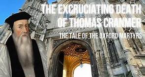 The Excruciating Death of Thomas Cranmer & The Tale of the Oxford Martyrs