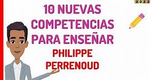 10 Diez Nuevas Competencias para Enseñar-Philippe Perrenoud #AdmisiónDocente