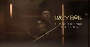Lucybell - Cuando Respiro en tu Boca [Video Oficial]