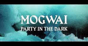 Mogwai // Party In The Dark (Official Video)