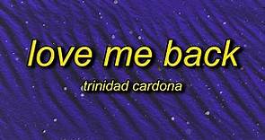 Trinidad Cardona - Love Me Back (Lyrics) | you say you love me then you wanna be my friend