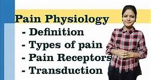 Pain Physiology- Definition, Types of pain, Pain receptors, Transduction of pain I Neurophysiology