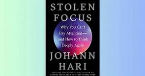 Summary - Stolen Focus - Why You Can't Pay Attention—and How to Think Deeply Again - Johann Hari
