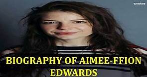 BIOGRAPHY OF AIMEE FFION EDWARDS