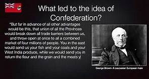 Canadian History: What led to the idea of Confederation?