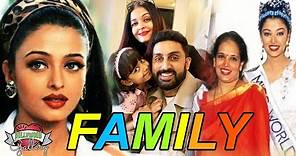 Aishwarya Rai Family With Parents, Husband, Daughter, Brother and Boyfriend