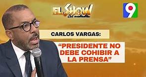 Carlos Vargas: “Presidente no debe limitar a la prensa” | EL Show del Mediodía