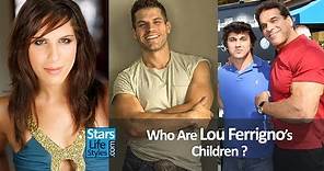 Who Are Lou Ferrigno's Children ? [1 Daughter And 2 Sons] | Hulk Actor And Bodybuilder