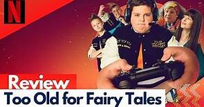 Too Old for Fairy Tales Review |Netflix Movie|