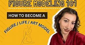 FIGURE MODELING 101: How to Start as a Figure / Life / Art Model | WHAT YOU NEED TO KNOW