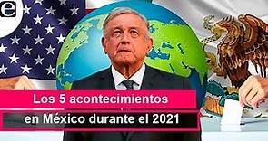 Los 5 acontecimientos más relevantes en México