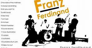 Franz Ferdinand Greatest Hits Full Album - Franz Ferdinand Best Songs Ever