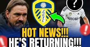 🚨 BREAKING NEWS: LEEDS UNITED WELCOMES BACK A MAJOR PLAYER! - LEEDS UNITED NEWS TODAY