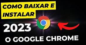 Como BAIXAR e INSTALAR o Google Chrome 2023 CORRETAMENTE
