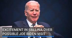 Big excitement in Ballina over possibility of Joe Biden visit