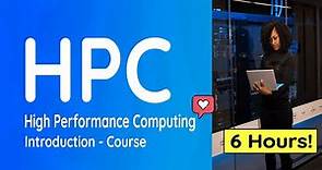 Introduction to High Performance Computing (HPC) - Full Course: 6 Hours!