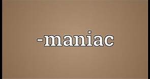 -maniac Meaning