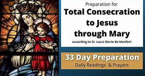 Total Consecration to Jesus Through Mary | 33 Day Preparation