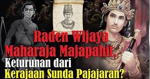 Maharaja Majapahit Raden Wijaya Keturunan dari Kerajaan Sunda Pajajaran?
