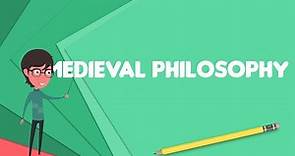 What is Medieval philosophy?, Explain Medieval philosophy, Define Medieval philosophy