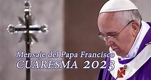 Mensaje del Papa FRANCISCO para la CUARESMA 2023