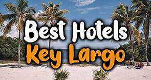 Best Hotels In Key Largo, Florida - For Families, Couples, Work Trips, Luxury & Budget