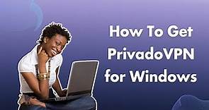 How to Get PrivadoVPN for Windows