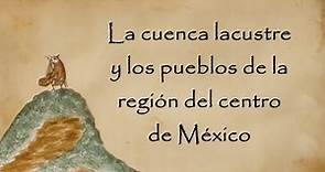 La cuenca lacustre y los pueblos de la región del centro de México | Teleidoscopio