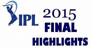IPL 2015 Final - Mumbai Indians vs Chennai Super Kings - Full Highlights