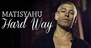 Matisyahu - Hard Way (Official Music Video)