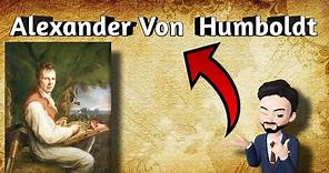 Alexander Von Humboldt/ Biografía de Alexander Von Humboldt