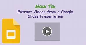 How to Extract Video Files from Google Slides