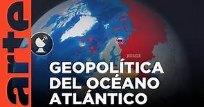 Geopolítica del Océano Atlántico | ARTE.tv Documentales