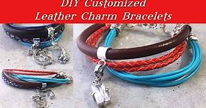 DIY Customized Leather Charm Bracelet-Jewelry Tutorial