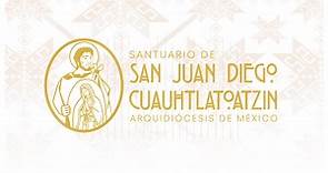 Santuario de... - Santuario de San Juan Diego Cuauhtlatoatzin