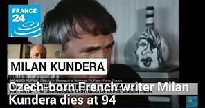 Czech-born French writer Milan Kundera, author of ‘The Unbearable Lightness of Being’, dies at 94