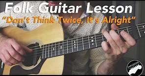 Bob Dylan "Dont think Twice, Its Alright" Folk Fingerstyle Guitar - FULL LESSON