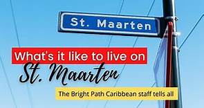 What it's like to live on St. Maarten? - the staff at Bright Path Caribbean share their experiences