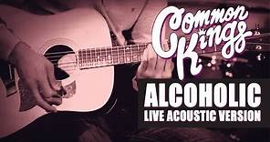 👑 Common Kings - Alcoholic (Live Acoustic Version) - Official Video