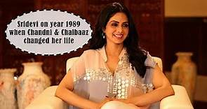 Sridevi on year 1989 when Chandni & Chalbaaz changed her life