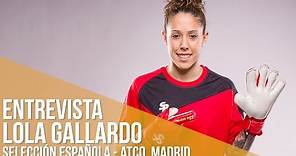 Entrevista Lola Gallardo (Portera Selección Española - Atco. Madrid)