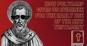 How Polycarp Gives us Evidence For the Early Use of the New Testament
